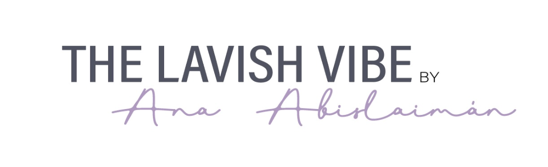 The Lavish Vibe - A Blog by Ana Abislaiman